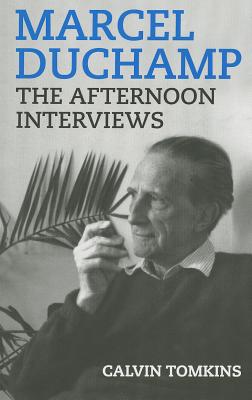 MARCEL DUCHAMP: THE AFTERNOON INTERVIEWS