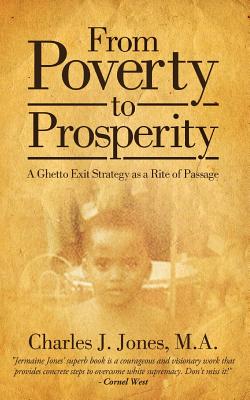 FROM POVERTY TO PROSPERITY: A GHETTO EXIT STRATEGY AS A RITE OF PASSAGE [Paperback] Jones, Charles J