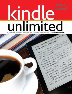Image for Kindle Unlimited Users Manual: Is Kindle Unlimited Worth It for You and Your Family?