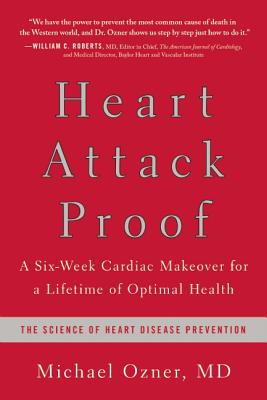 Heart Attack Proof: A Six-Week Cardiac Makeover for a Lifetime of Optimal Health