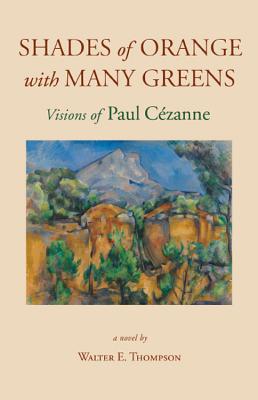 Shades of Orange with Many Greens; Visions of Paul Cezanne