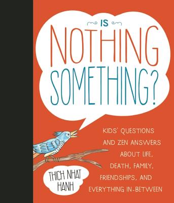 Is Nothing Something: Kids' Questions and Zen Answers About Life, Death, Family, Friendship, and Everything in Between
