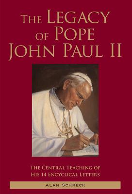 Image for The Legacy of Pope John Paul II: The Central Teaching of His 14 Encyclical Letters