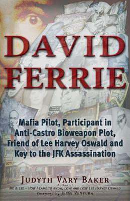 Image for David Ferrie: Mafia Pilot, Participant in Anti-Castro Bioweapon Plot, Friend of Lee Harvey Oswald and Key to the JFK Assassination
