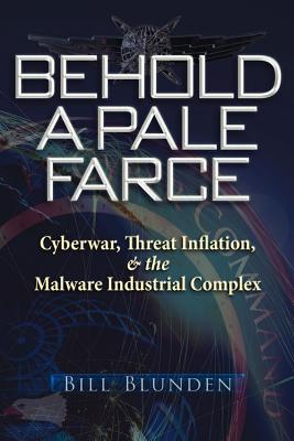 Image for Behold a Pale Farce: Cyberwar, Threat Inflation, & the Malware Industrial Complex