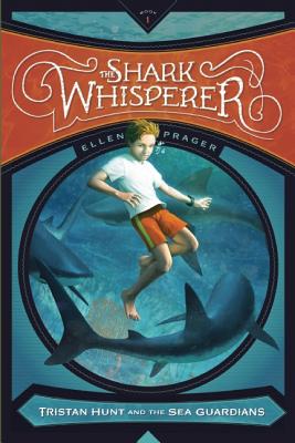 The Shark Whisperer (Tristan Hunt and the Sea Guardians)