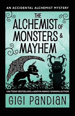 The Alchemist of Monsters and Mayhem: An Accidental Alchemist Mystery