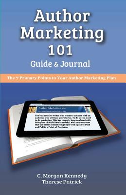 AUTHOR MARKETING 101: GUIDE & JOURNAL - THE 7 PRIMARY POINTS TO YOUR AUTHOR MARKETING PLAN