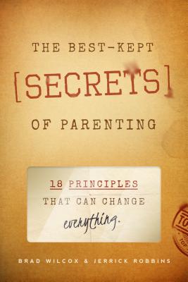 The Best-Kept Secrets of Parenting: 18 Principles that Can Change Everything
