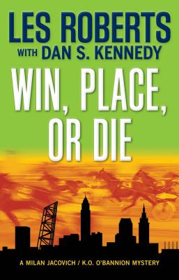Win, Place, or Die: A Milan Jacovich / K.O. O'Bannion Mystery (Milan Jacovich Mysteries)