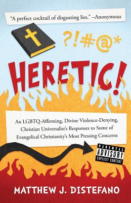 Image for Heretic!: An LGBTQ-Affirming, Divine Violence-Denying, Christian Universalist's Responses to Some of Evangelical Christianity's Most Pressing Concerns Heretic!: An LGBTQ-Affirming, Divine Violence-Denying, Christian Universalist's Responses to Some of Evangelical Christianity's Most Pressing Concerns