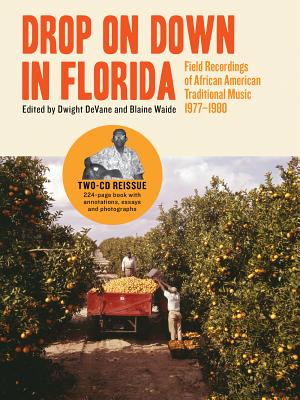 Drop on Down in Florida: Field Recordings of African American Traditional Music 1977-1980