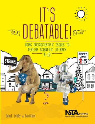 It's Debatable!: Using Socioscientific Issues to Develop Scientific Literacy, K-12