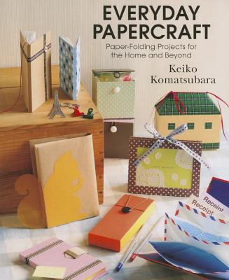 Everyday Origami : Papercraft for the Home and Beyond: Paper-Folding Projects for the Home and Beyond [Paperback] Keiko Komatsubara