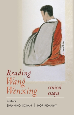 Reading Wang Wenxing: Critical Essays (Cornell East Asia Series)