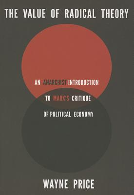 Value of Radical Theory: An Anarchist Introduction to Marx's Critique of Political Economy