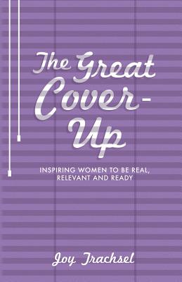 Image for The Great Cover-Up: Inspiring Women to Be Real, Relevant and Ready The Great Cover-Up: Inspiring Women to Be Real, Relevant and Ready