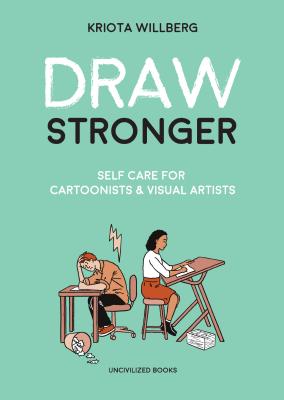 Image for Draw Stronger: Self-Care For Cartoonists and Other Visual Artists