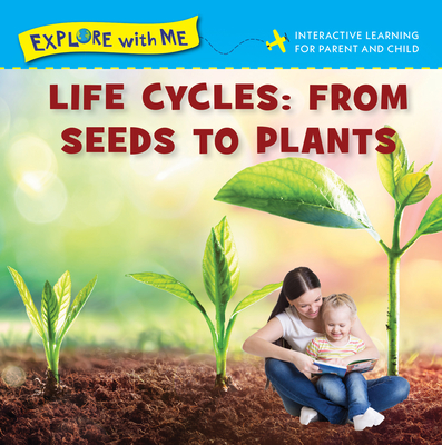 Life Cycles: From Seeds to Plants (Explore with Me)