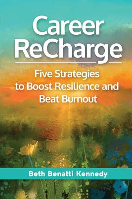 Image for CAREER RECHARGE: FIVE STRATEGIES TO BOOST RESILIENCE AND BEAT BURNOUT