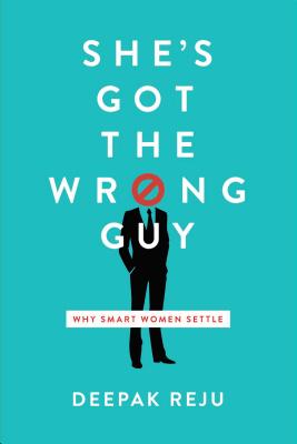 Image for She's Got the Wrong Guy: Why Smart Women Settle