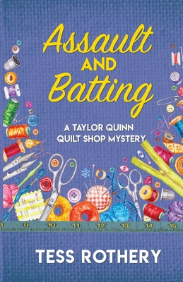 Assault and Batting: A Taylor Quinn Quilt Shop Mystery (The Taylor Quinn Quilt Shop Mysteries)