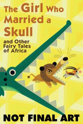 The Girl Who Married a Skull and Other African Stories: and Other African Stories (Cautionary Fables & Fairytales)