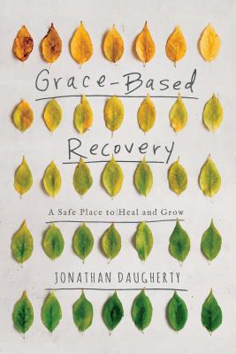 Image for Grace Based Recovery: A Safe Place to Heal and Grow