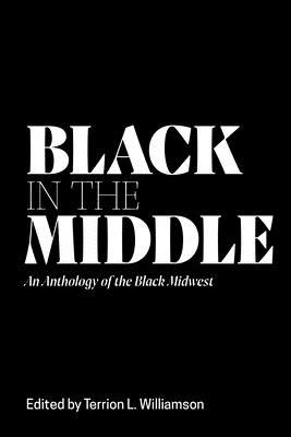 Black in the Middle: An Anthology of the Black Midwest