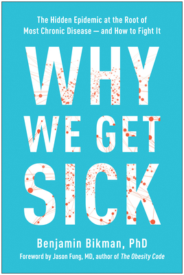 Image for Why We Get Sick: The Hidden Epidemic at the Root of Most Chronic Disease--and How to Fight It