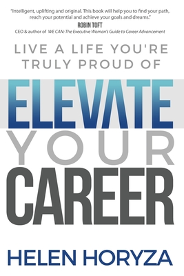 Image for Elevate Your Career: Live A Life You're Truly Proud Of Elevate Your Career: Live A Life You're Truly Proud Of