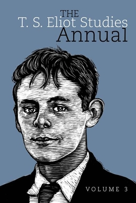 The T. S. Eliot Studies Annual: Volume 3 (Clemson University Press w/ LUP)