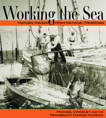 Image for Working the Sea: Photographs from the Penobscot Marine Museum Working the Sea: Photographs from the Penobscot Marine Museum