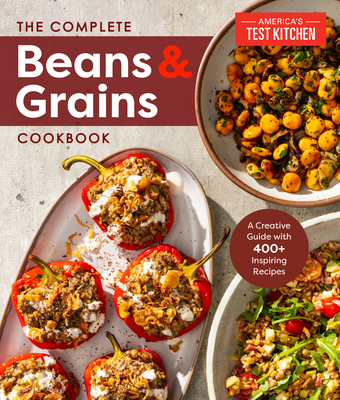 Complete Beans and Grains Cookbook: A Comprehensive Guide with 450+ Recipes