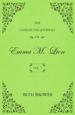 The Unselected Journals of Emma M. Lion: Vol. 7