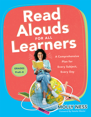 Read Alouds for All Learners: A Comprehensive Plan for Every Subject, Every Day, Grades PreK8 (Learn the step-by-step instructional plan for Read Alouds for All Learners)