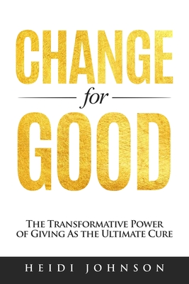 Change for Good: The Transformative Power of Giving As The Ultimate Cure