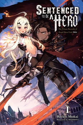 Sentenced to Be a Hero, Vol. 1 (light novel): The Prison Records of Penal Hero Unit 9004 (Volume 1) (Sentenced to Be a Hero, 1)