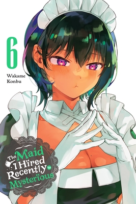 Maid I Hired Recently Is Mysterious, Vol. 6: Volume 6