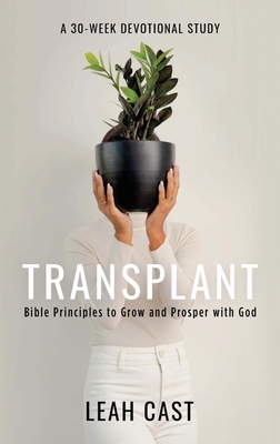 Transplant: Bible Principles to Grow & Prosper with God