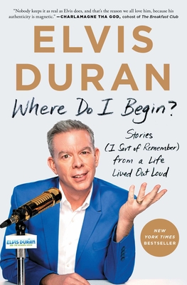 Where Do I Begin: Stories (I Sort of Remember) from a Life Lived Out Loud