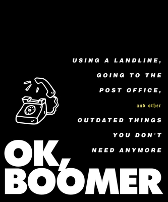 OK, Boomer: Using a Landline, Going to the Post Office, and Other Outdated Things You Don't Need Anymore
