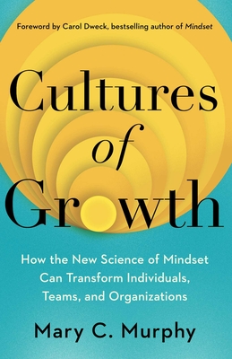 Image for Cultures of Growth: How the New Science of Mindset Can Transform Individuals, Teams, and Organizations Cultures of Growth: How the New Science of Mindset Can Transform Individuals, Teams, and Organizations
