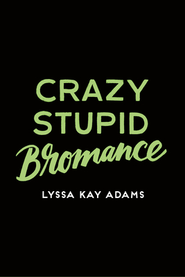 Crazy Stupid Bromance (Bromance Book Club)