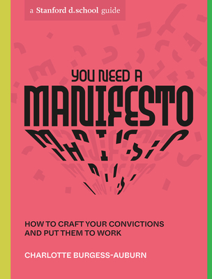 Image for You Need a Manifesto: How to Craft Your Convictions and Put Them to Work (Stanford d.school Library)