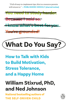 What Do You Say: How to Talk with Kids to Build Motivation, Stress Tolerance, and a Happy Home