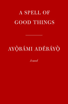 SPELL OF GOOD THINGS, A A NOVEL
