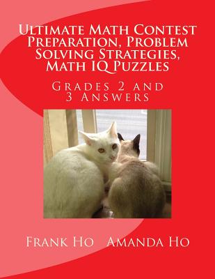 Ultimate Math Contest Preparation, Problem Solving Strategies, Math IQ Puzzles: Grades 2 and 3 Answers Image for Ultimate Math Contest Preparation, Problem Solving Strategies, Math IQ Puzzles: Grades 2 and 3 Answers
