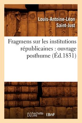 Fragmens Sur Les Institutions Republicaines: Ouvrage Posthume (Ed.1831) (Sciences Sociales) (French Edition) Image for Fragmens Sur Les Institutions Republicaines: Ouvrage Posthume (Ed.1831) (Sciences Sociales) (French Edition)