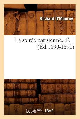 La Soir e Parisienne. T. 1 ( d.1890-1891) (Litterature) (French Edition)